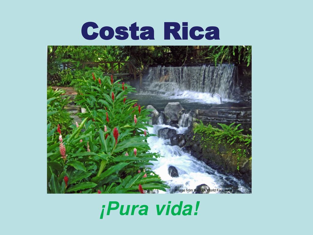 Costa Rica Image from the CIA World Fact Book ¡Pura vida!