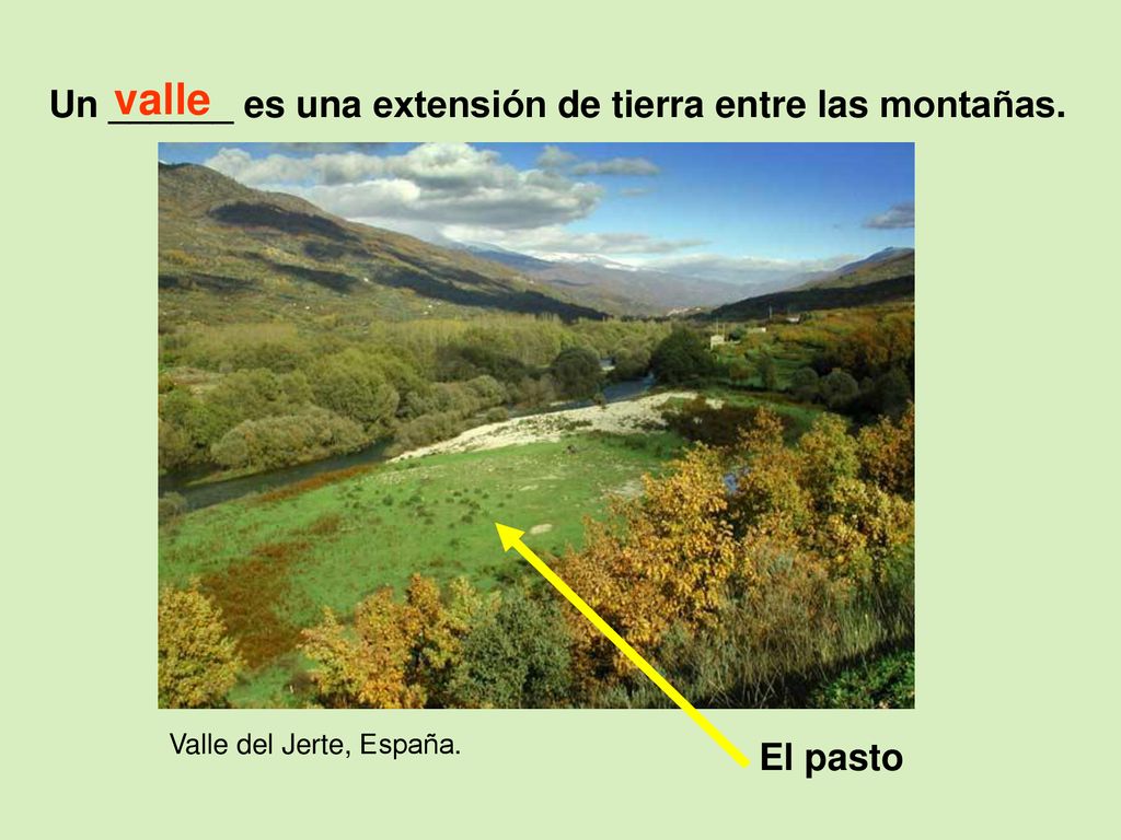 valle Un ______ es una extensión de tierra entre las montañas.