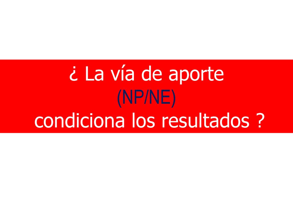 ¿ La vía de aporte (NP/NE) condiciona los resultados