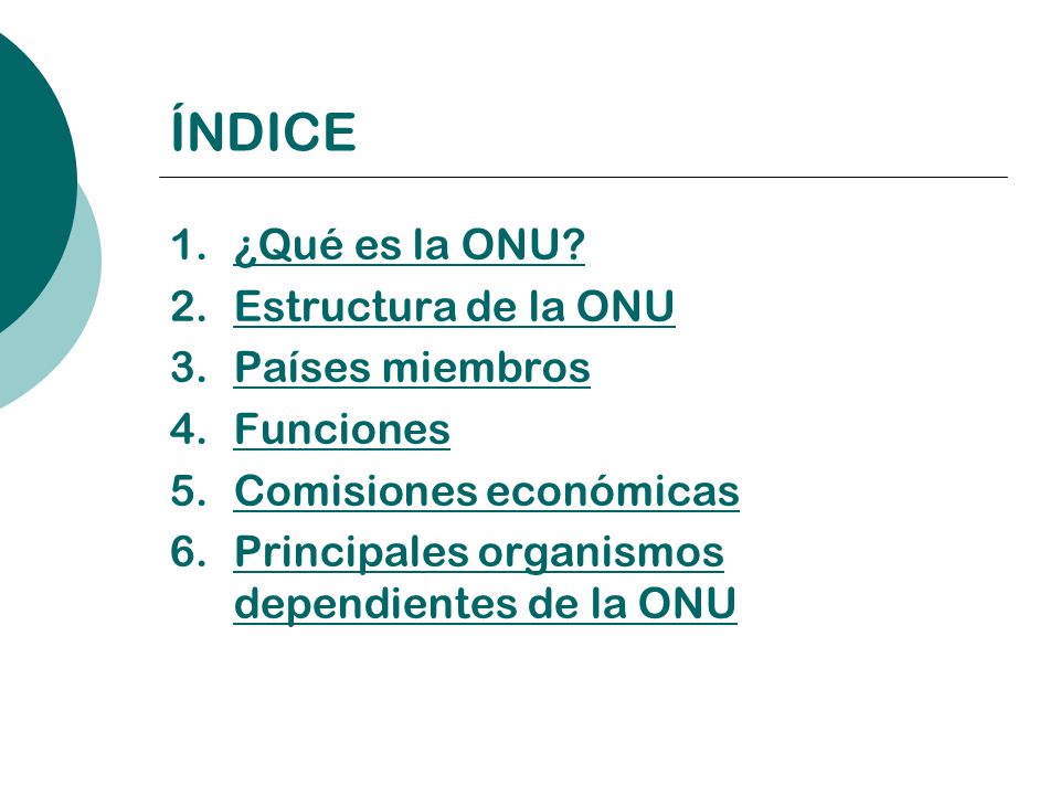 ÍNDICE ¿Qué es la ONU Estructura de la ONU Países miembros Funciones