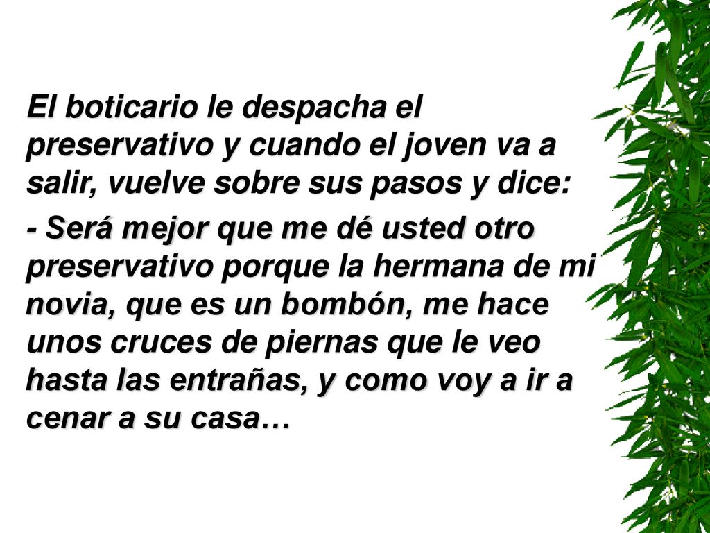 El boticario le despacha el preservativo y cuando el joven va a salir, vuelve sobre sus pasos y dice: