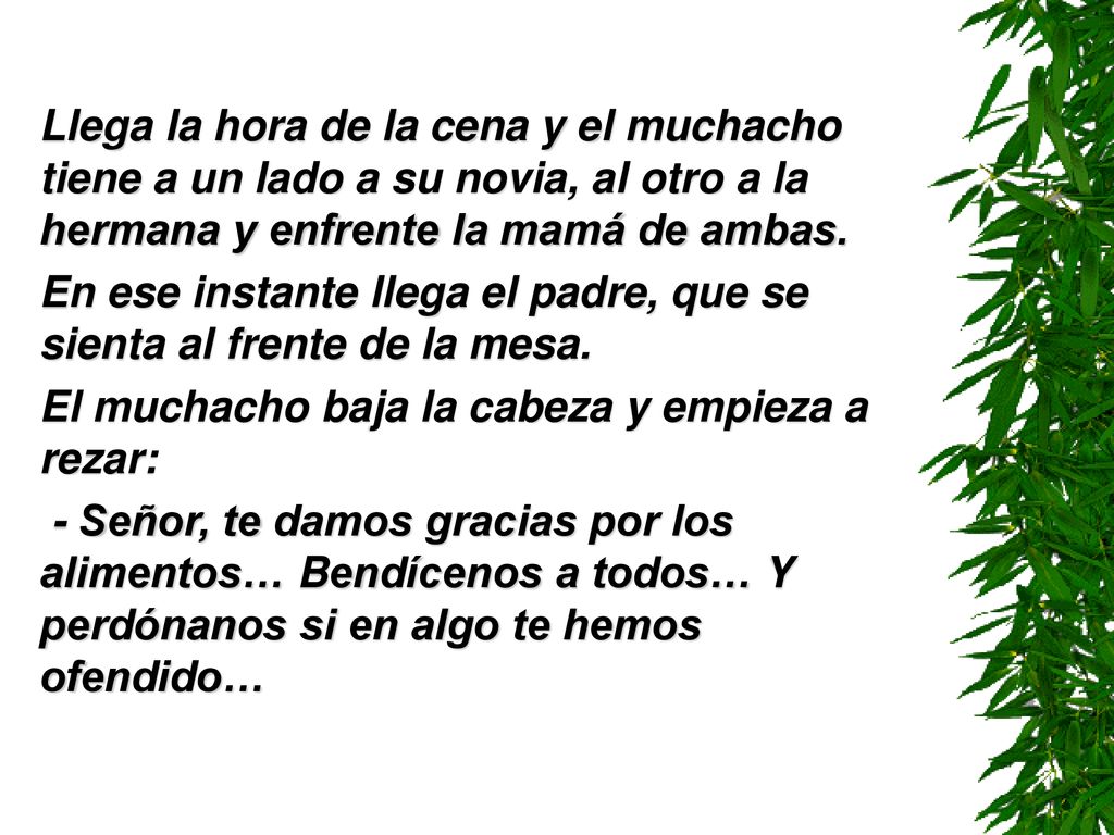 Llega la hora de la cena y el muchacho tiene a un lado a su novia, al otro a la hermana y enfrente la mamá de ambas.