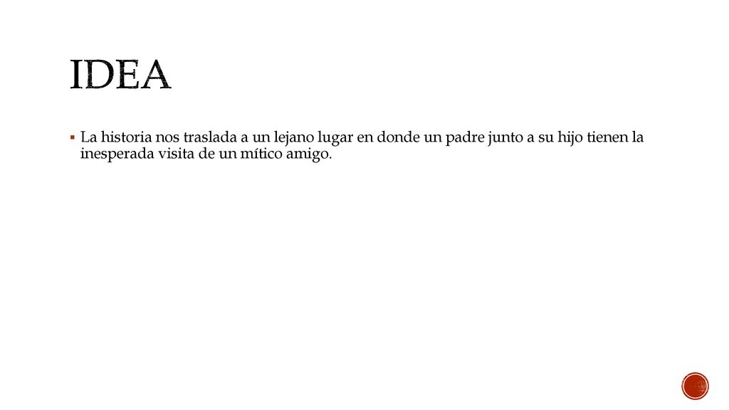 Idea La historia nos traslada a un lejano lugar en donde un padre junto a su hijo tienen la inesperada visita de un mítico amigo.