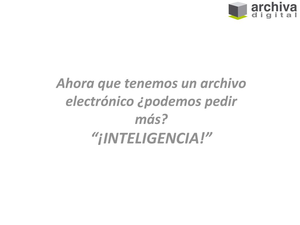 Ahora que tenemos un archivo electrónico ¿podemos pedir más