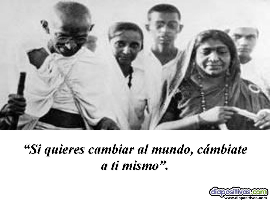 Si quieres cambiar al mundo, cámbiate a ti mismo .