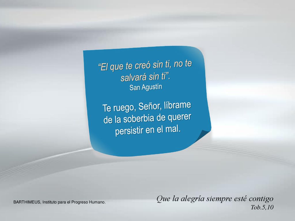 El que te creó sin ti, no te salvará sin ti .