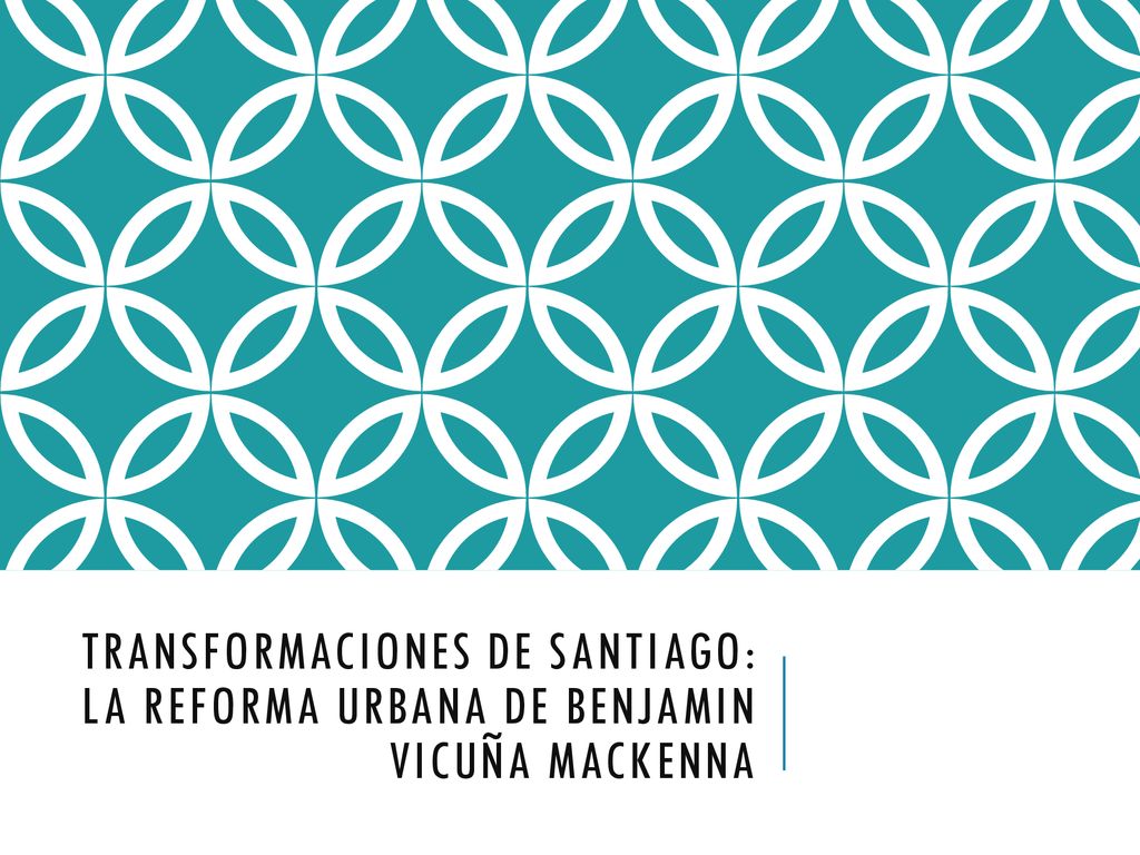 Transformaciones de santiago: la reforma urbana de benjamin vicuña mackenna