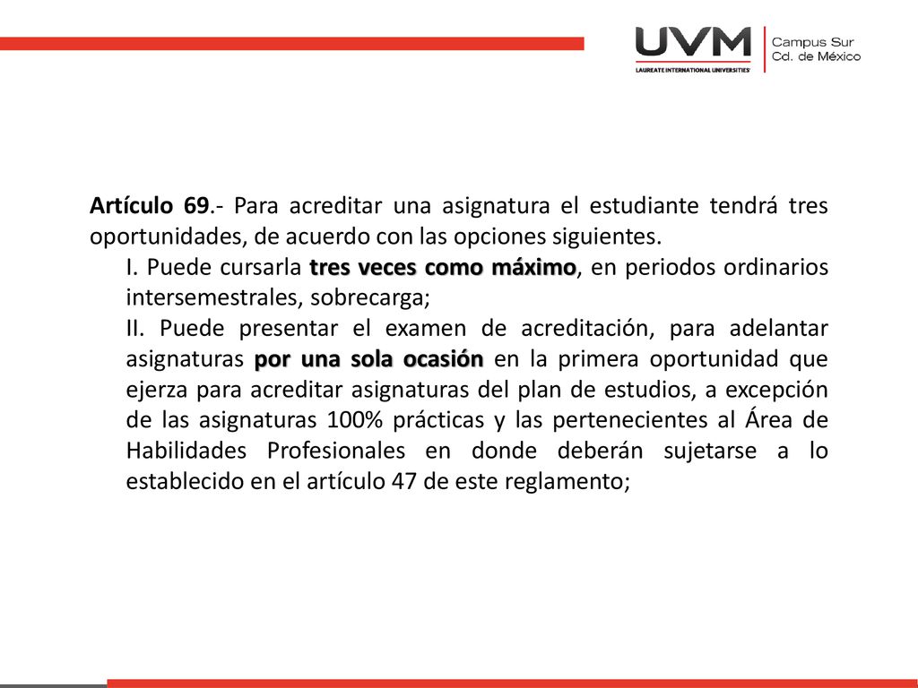 Artículo 69.- Para acreditar una asignatura el estudiante tendrá tres oportunidades, de acuerdo con las opciones siguientes.