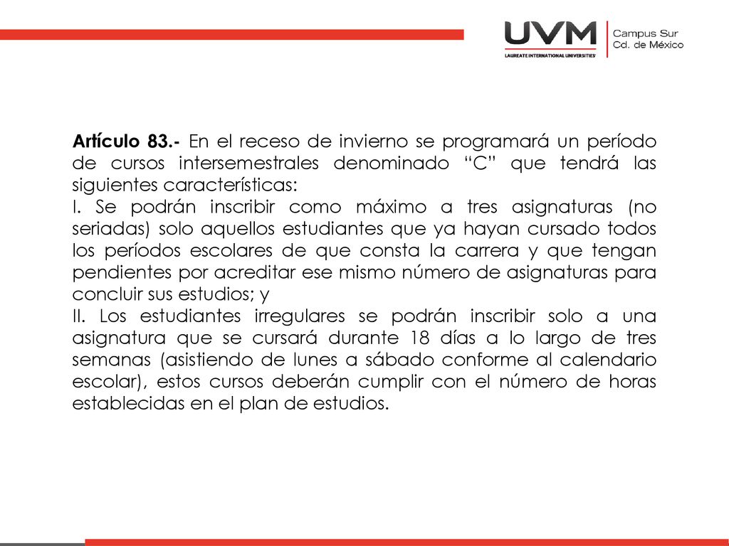 Artículo 83.- En el receso de invierno se programará un período de cursos intersemestrales denominado C que tendrá las siguientes características:
