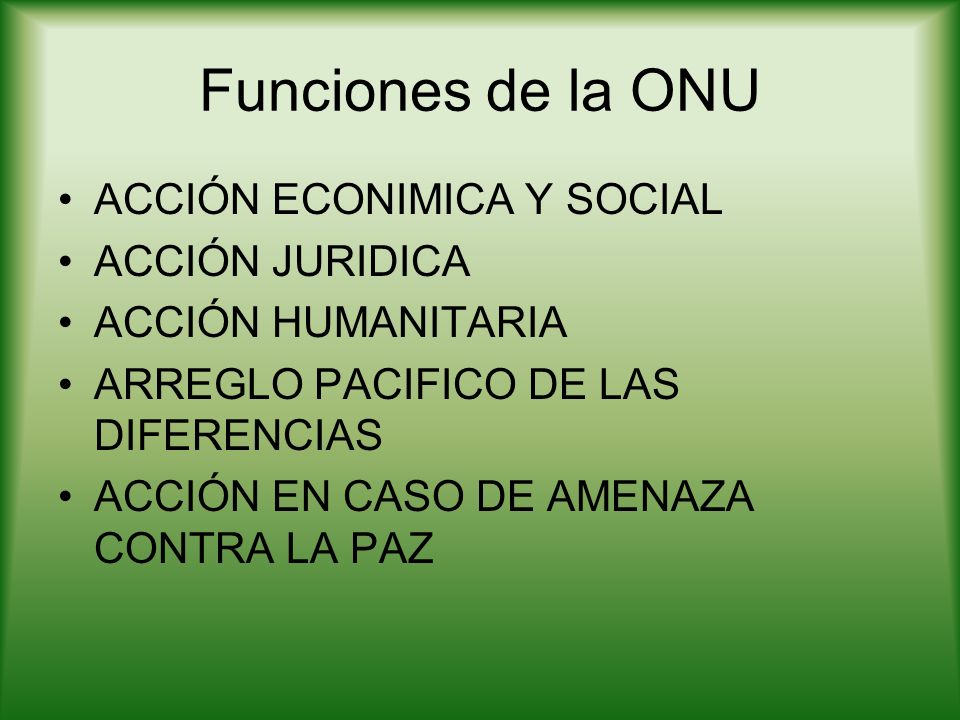 Funciones de la ONU ACCIÓN ECONIMICA Y SOCIAL ACCIÓN JURIDICA