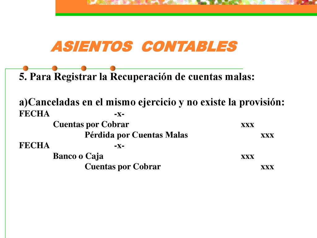 ASIENTOS CONTABLES 5. Para Registrar la Recuperación de cuentas malas: