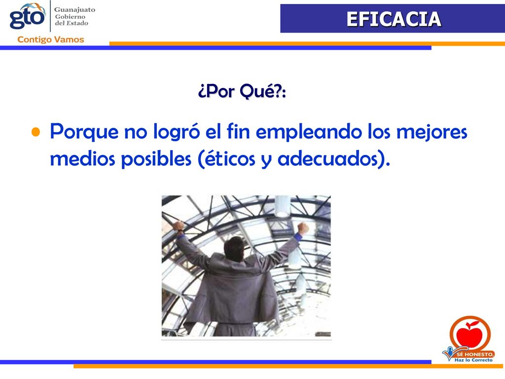 ¿Por Qué : Porque no logró el fin empleando los mejores medios posibles (éticos y adecuados).