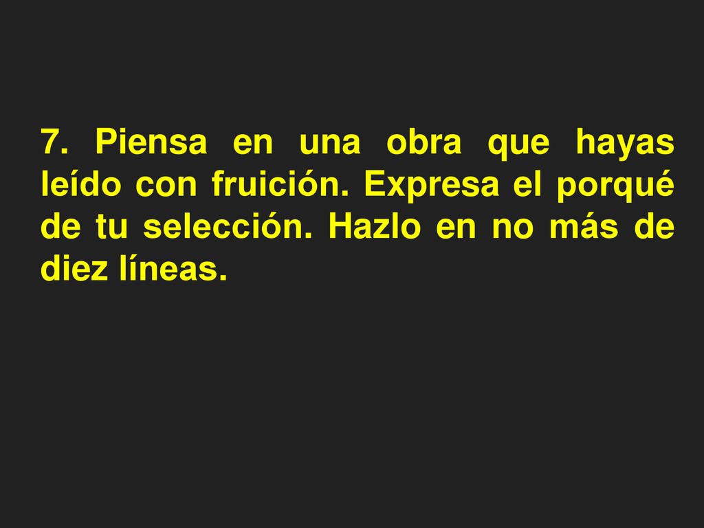 7. Piensa en una obra que hayas leído con fruición