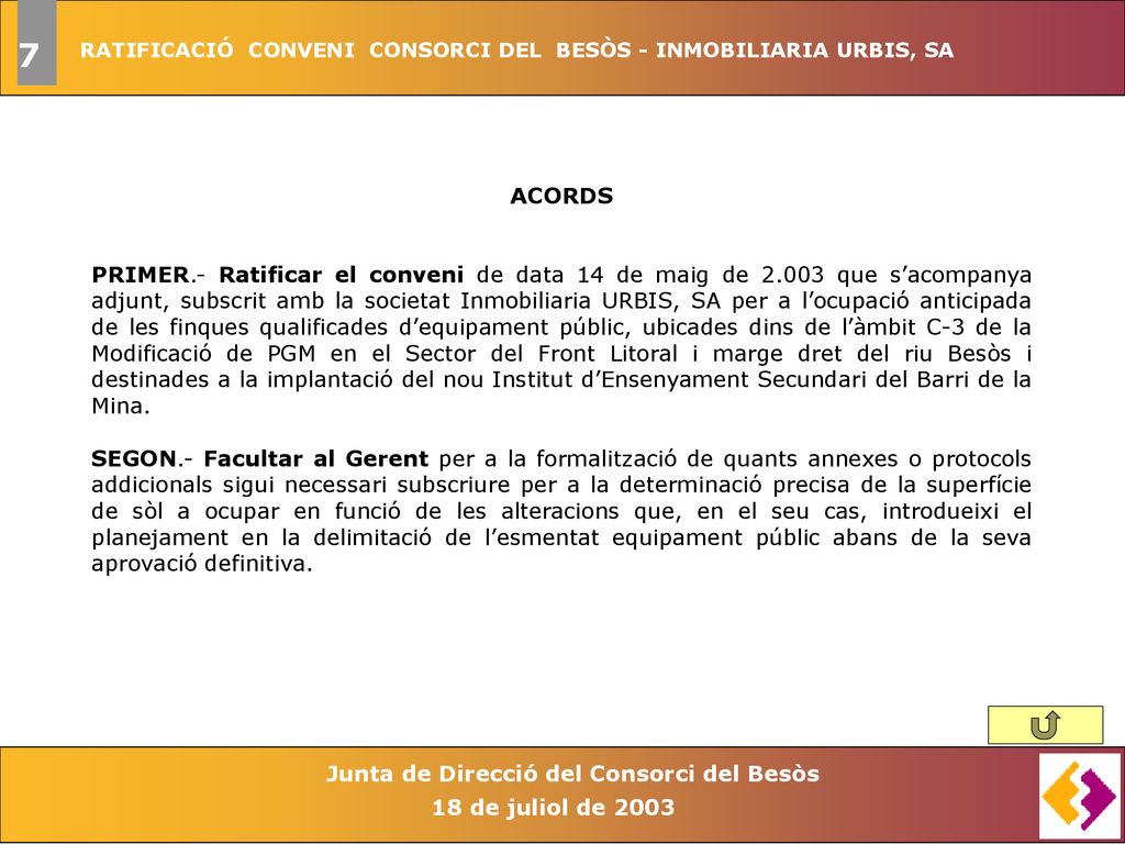 7 RATIFICACIÓ CONVENI CONSORCI DEL BESÒS - INMOBILIARIA URBIS, SA. ACORDS.