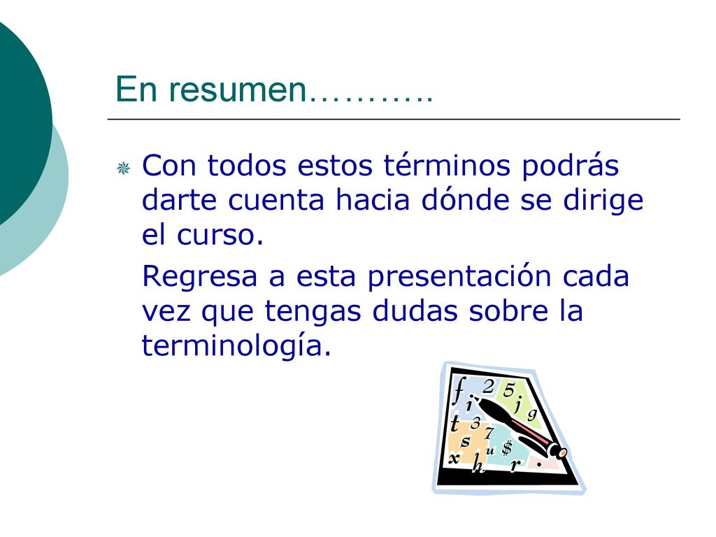 En resumen……….. Con todos estos términos podrás darte cuenta hacia dónde se dirige el curso.