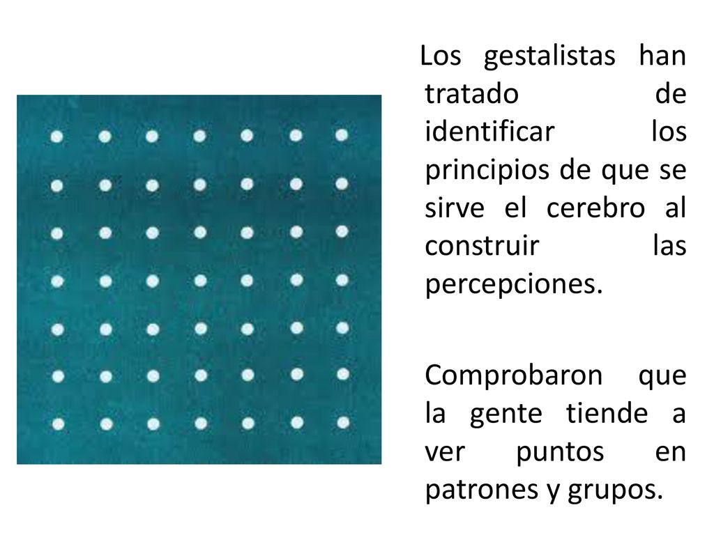 Los gestalistas han tratado de identificar los principios de que se sirve el cerebro al construir las percepciones.
