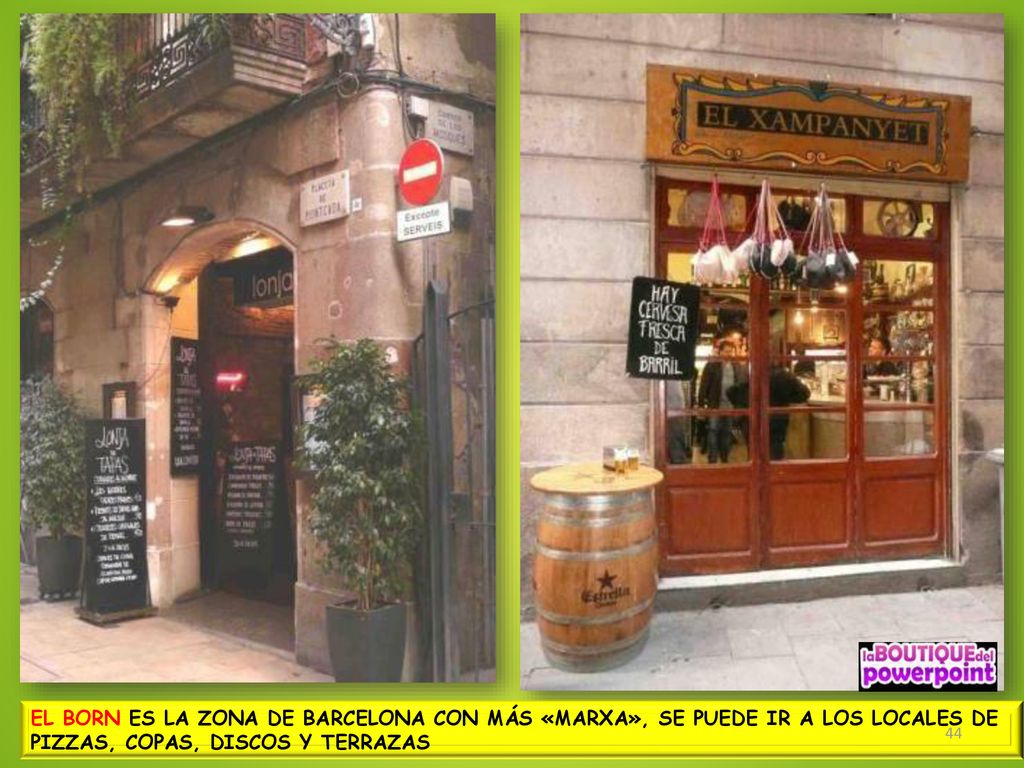 EL BORN ES LA ZONA DE BARCELONA CON MÁS «MARXA», SE PUEDE IR A LOS LOCALES DE PIZZAS, COPAS, DISCOS Y TERRAZAS