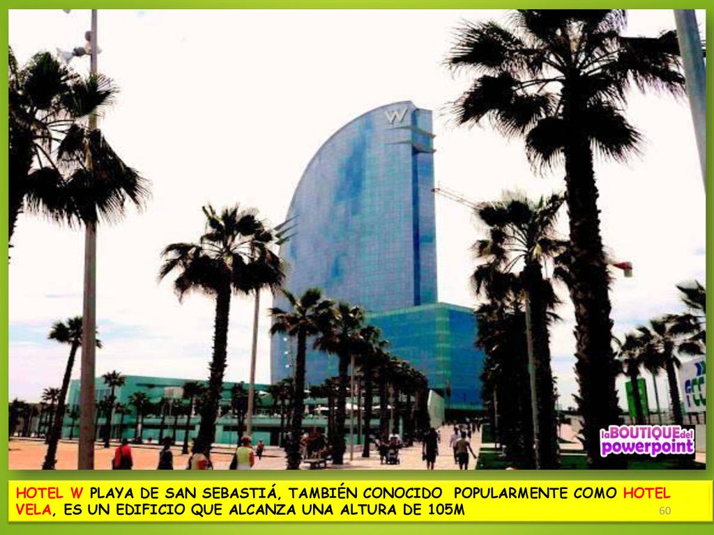 HOTEL W PLAYA DE SAN SEBASTIÁ, TAMBIÉN CONOCIDO POPULARMENTE COMO HOTEL VELA, ES UN EDIFICIO QUE ALCANZA UNA ALTURA DE 105M