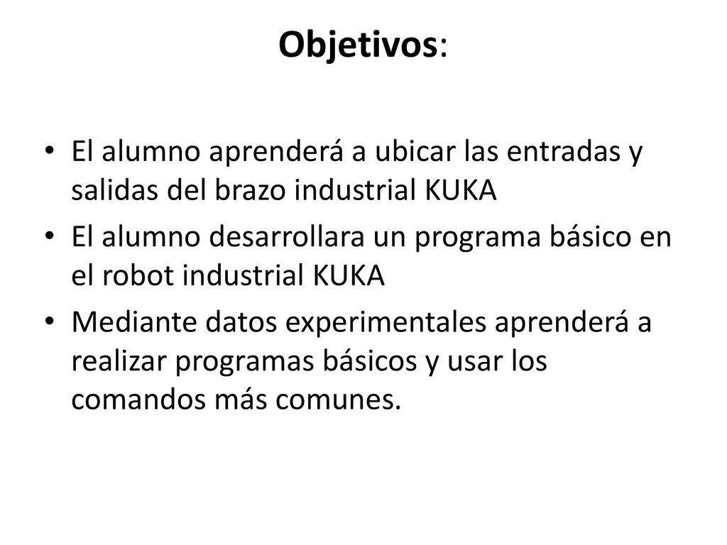 Objetivos: El alumno aprenderá a ubicar las entradas y salidas del brazo industrial KUKA.