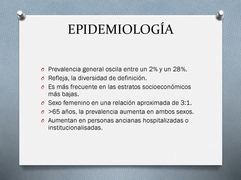 EPIDEMIOLOGÍA Prevalencia general oscila entre un 2% y un 28%.