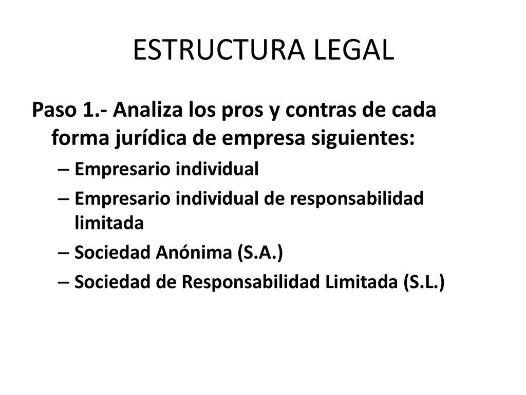 ESTRUCTURA LEGAL Paso 1.- Analiza los pros y contras de cada forma jurídica de empresa siguientes: Empresario individual.