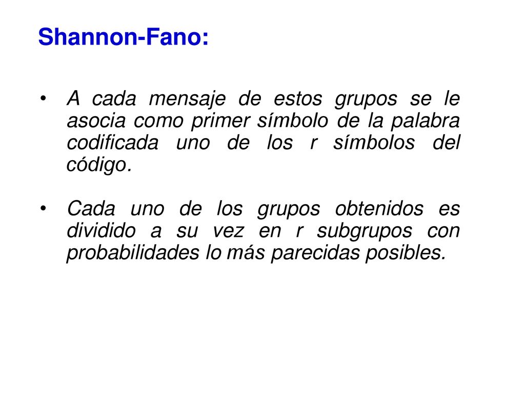 Shannon-Fano: A cada mensaje de estos grupos se le asocia como primer símbolo de la palabra codificada uno de los r símbolos del código.