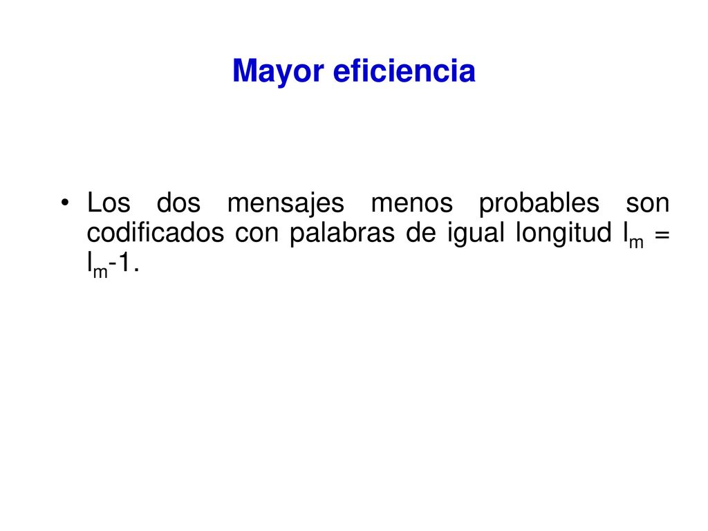 Mayor eficiencia Los dos mensajes menos probables son codificados con palabras de igual longitud lm = lm-1.