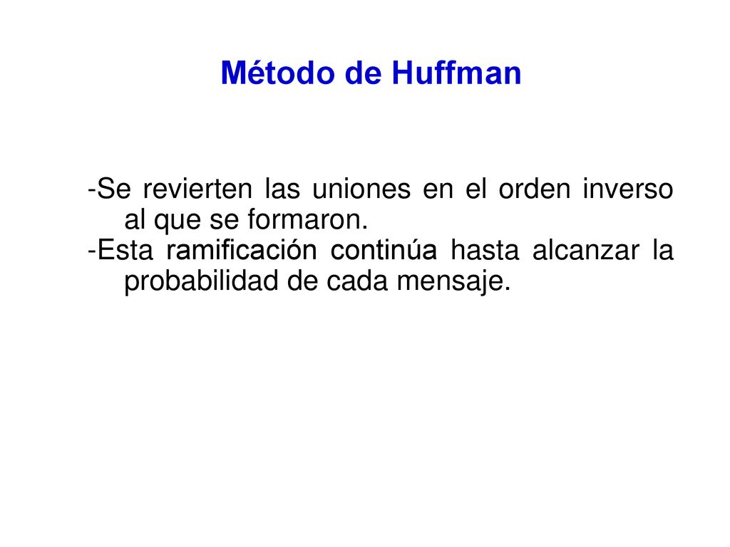 Método de Huffman -Se revierten las uniones en el orden inverso al que se formaron.