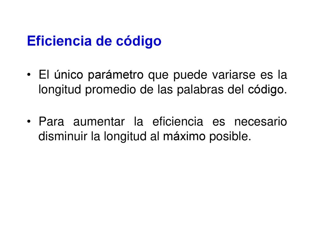 Eficiencia de código El único parámetro que puede variarse es la longitud promedio de las palabras del código.