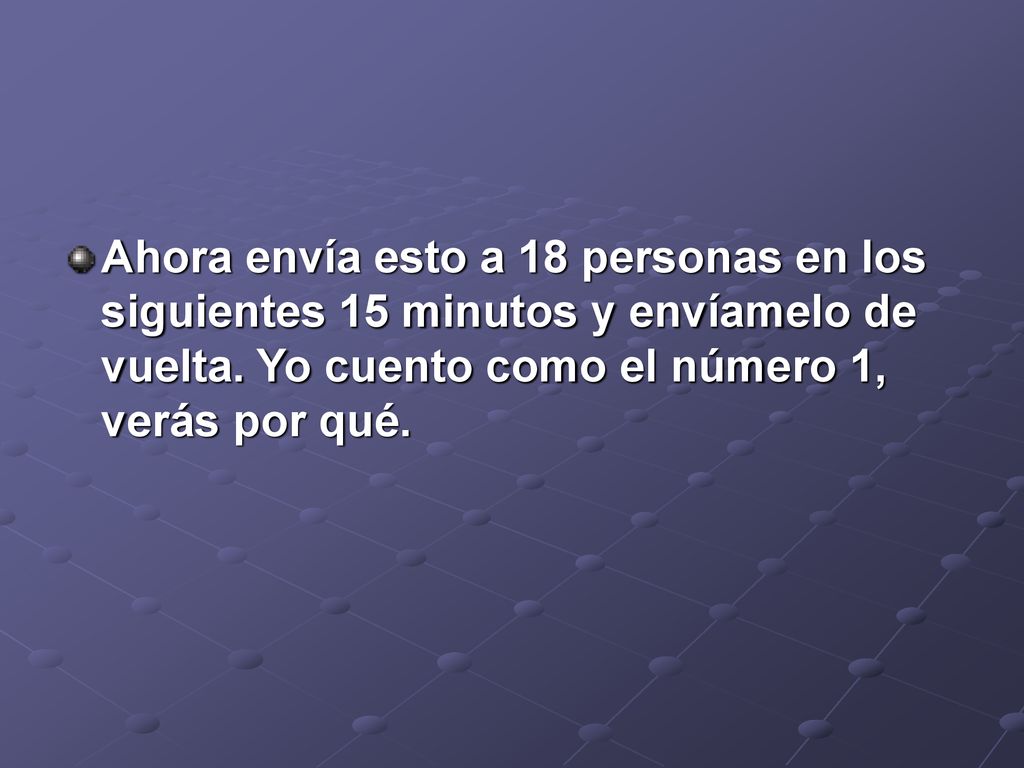 Ahora envía esto a 18 personas en los siguientes 15 minutos y envíamelo de vuelta.