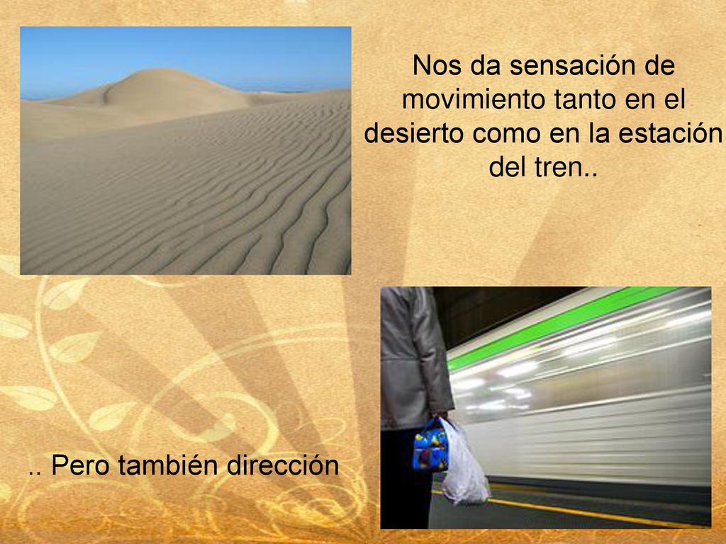 Nos da sensación de movimiento tanto en el desierto como en la estación del tren..