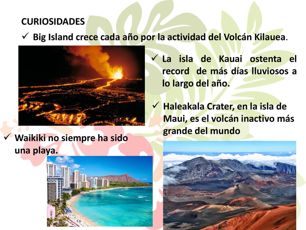 CURIOSIDADES Big Island crece cada año por la actividad del Volcán Kilauea.