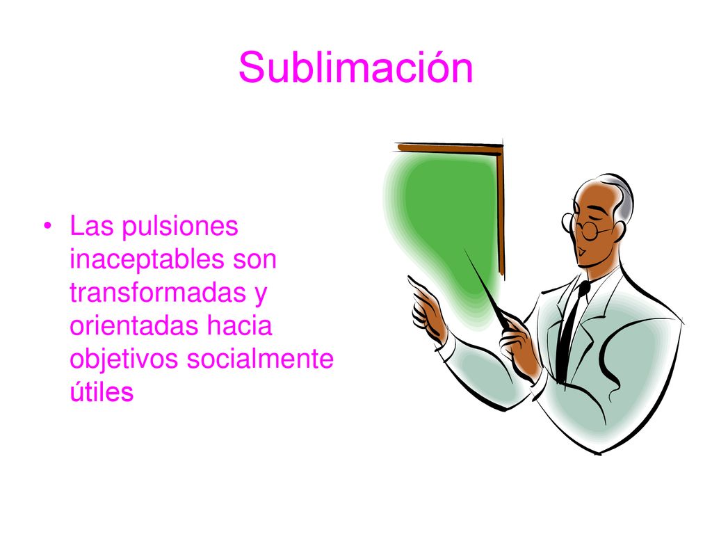 Sublimación Las pulsiones inaceptables son transformadas y orientadas hacia objetivos socialmente útiles.