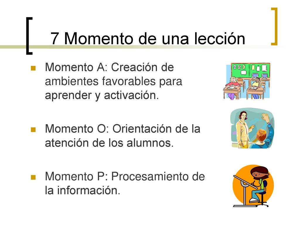 7 Momento de una lección Momento A: Creación de ambientes favorables para aprender y activación.
