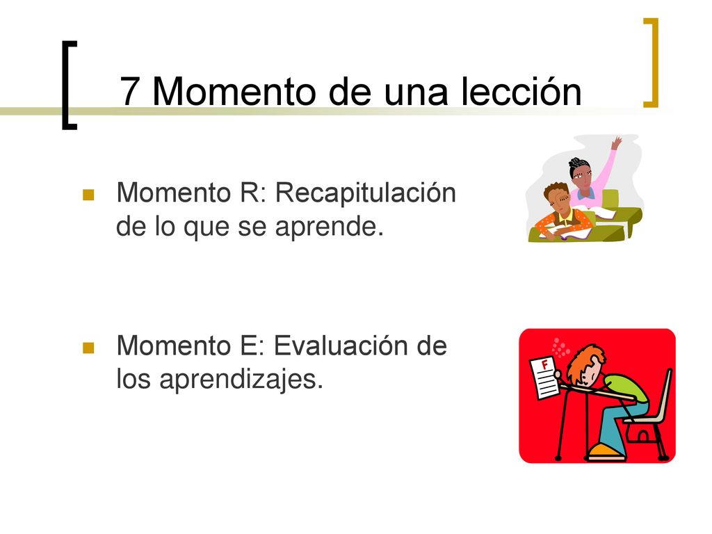 7 Momento de una lección Momento R: Recapitulación de lo que se aprende.