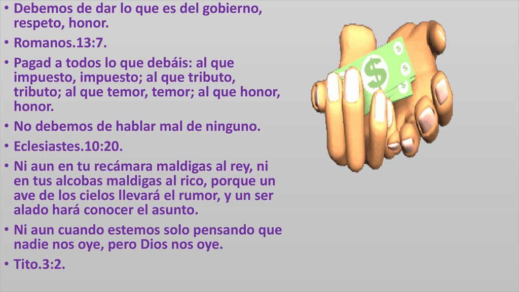 Debemos de dar lo que es del gobierno, respeto, honor.