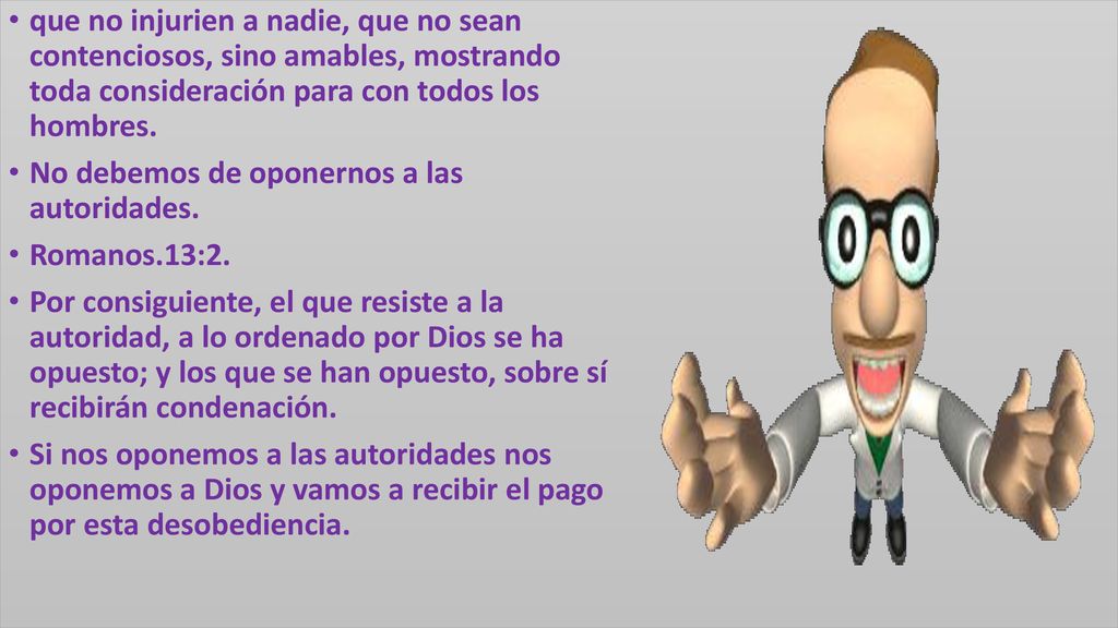 que no injurien a nadie, que no sean contenciosos, sino amables, mostrando toda consideración para con todos los hombres.