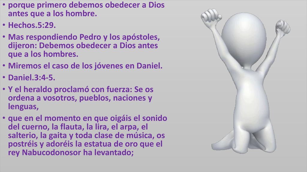 porque primero debemos obedecer a Dios antes que a los hombre.