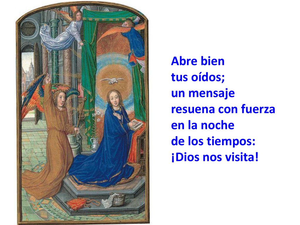 Abre bien tus oídos; un mensaje resuena con fuerza en la noche de los tiempos: ¡Dios nos visita!