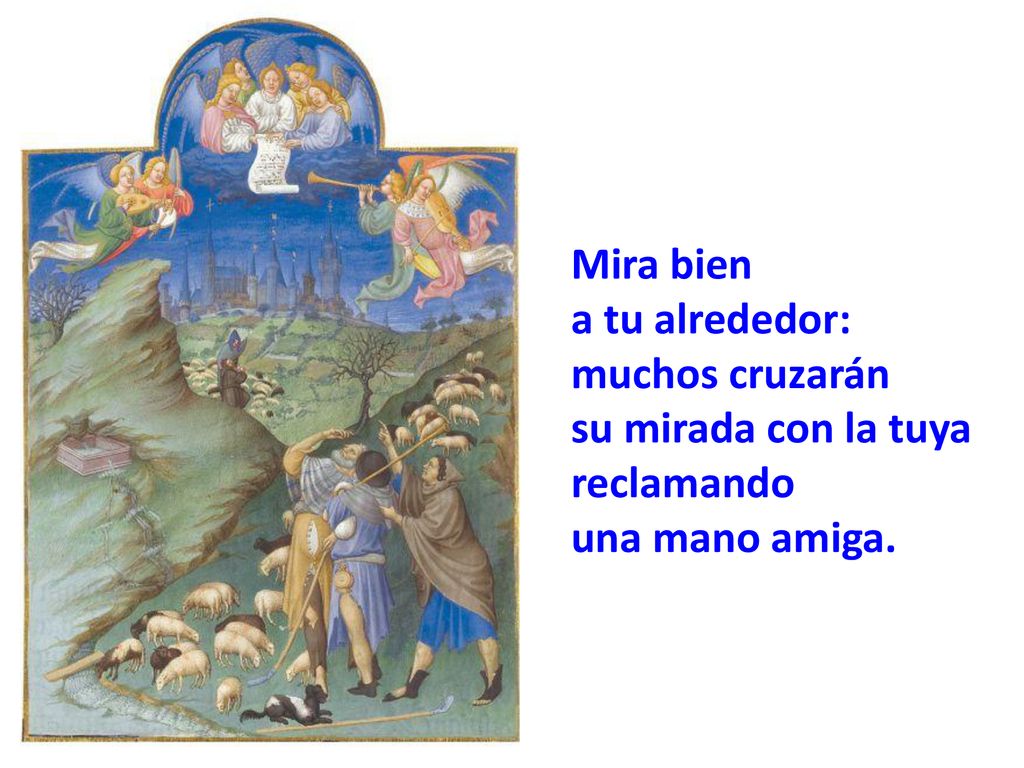 Mira bien a tu alrededor: muchos cruzarán su mirada con la tuya reclamando una mano amiga.