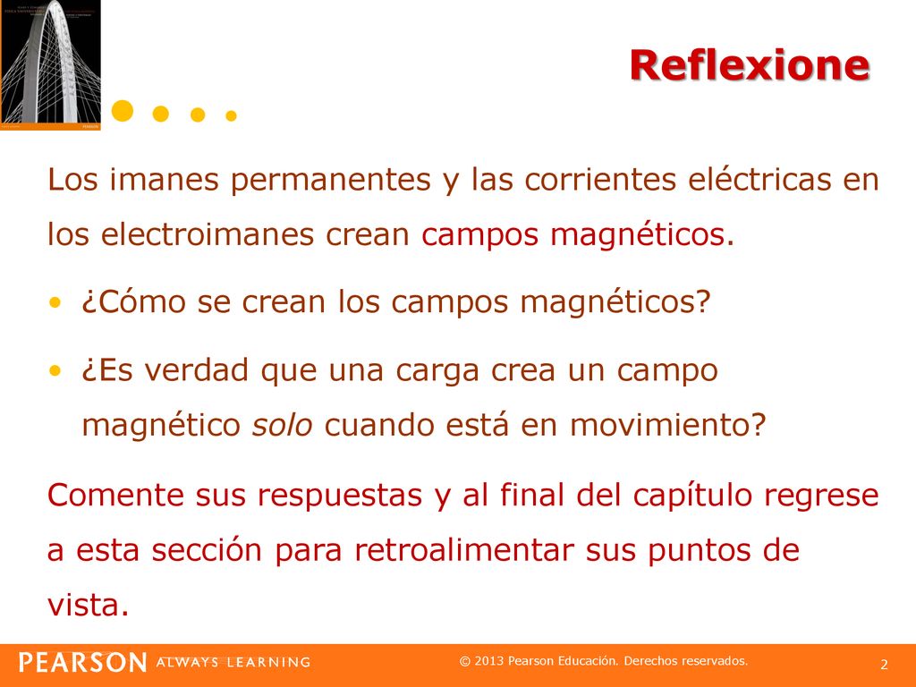 Reflexione Los imanes permanentes y las corrientes eléctricas en los electroimanes crean campos magnéticos.