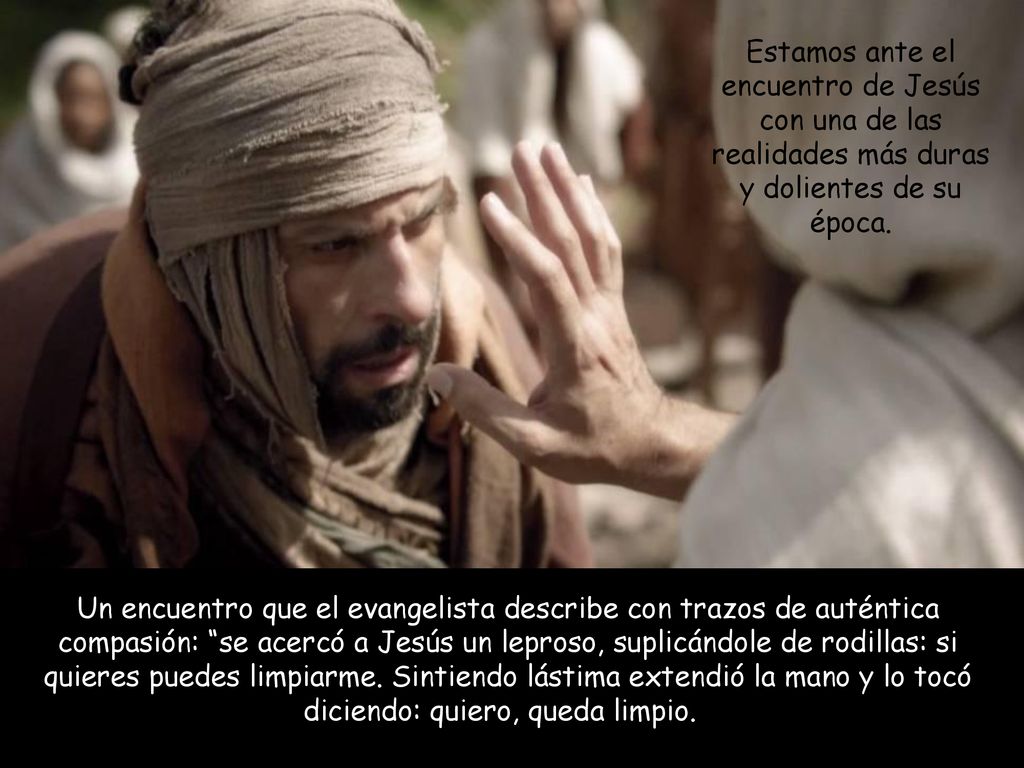 Estamos ante el encuentro de Jesús con una de las realidades más duras y dolientes de su época.