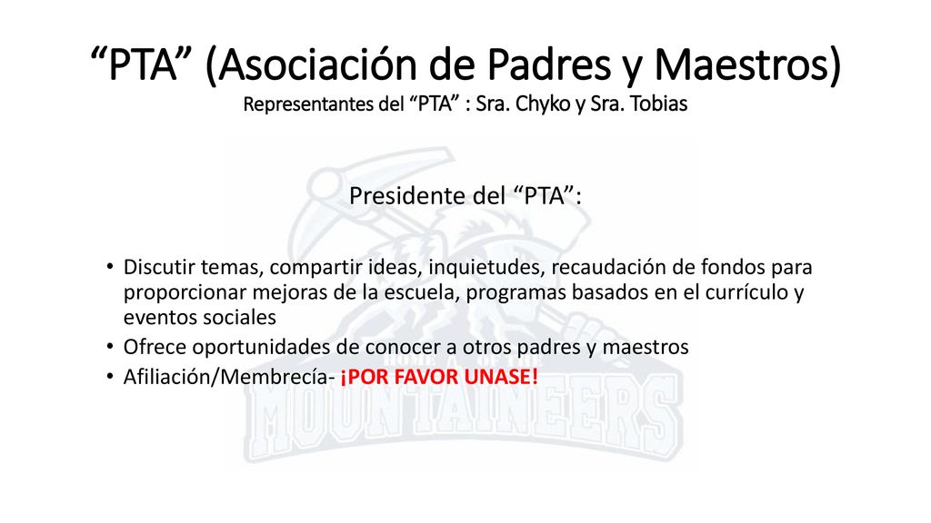 PTA (Asociación de Padres y Maestros) Representantes del PTA : Sra