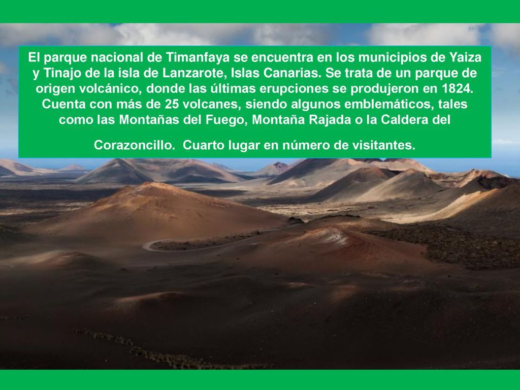 El parque nacional de Timanfaya se encuentra en los municipios de Yaiza y Tinajo de la isla de Lanzarote, Islas Canarias.