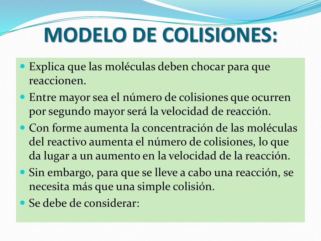 MODELO DE COLISIONES: Explica que las moléculas deben chocar para que reaccionen.
