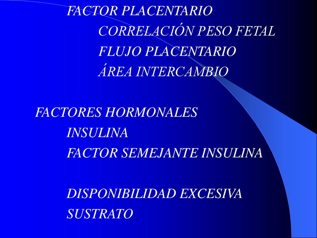 FACTOR PLACENTARIO CORRELACIÓN PESO FETAL. FLUJO PLACENTARIO. ÁREA INTERCAMBIO. FACTORES HORMONALES.