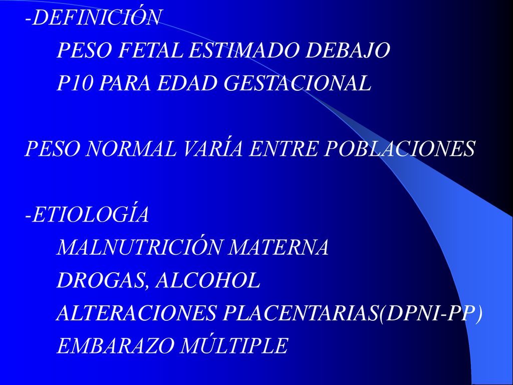 -DEFINICIÓN PESO FETAL ESTIMADO DEBAJO. P10 PARA EDAD GESTACIONAL. PESO NORMAL VARÍA ENTRE POBLACIONES.