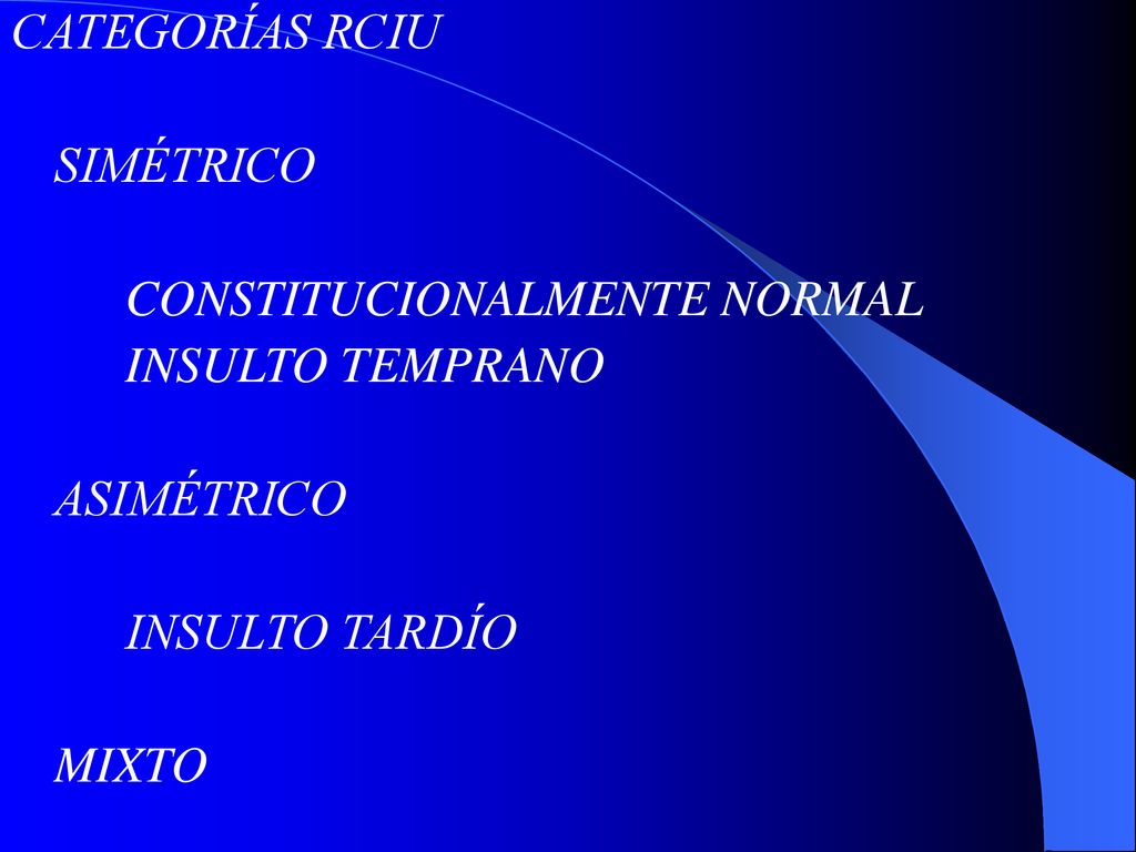 CATEGORÍAS RCIU SIMÉTRICO. CONSTITUCIONALMENTE NORMAL. INSULTO TEMPRANO. ASIMÉTRICO. INSULTO TARDÍO.