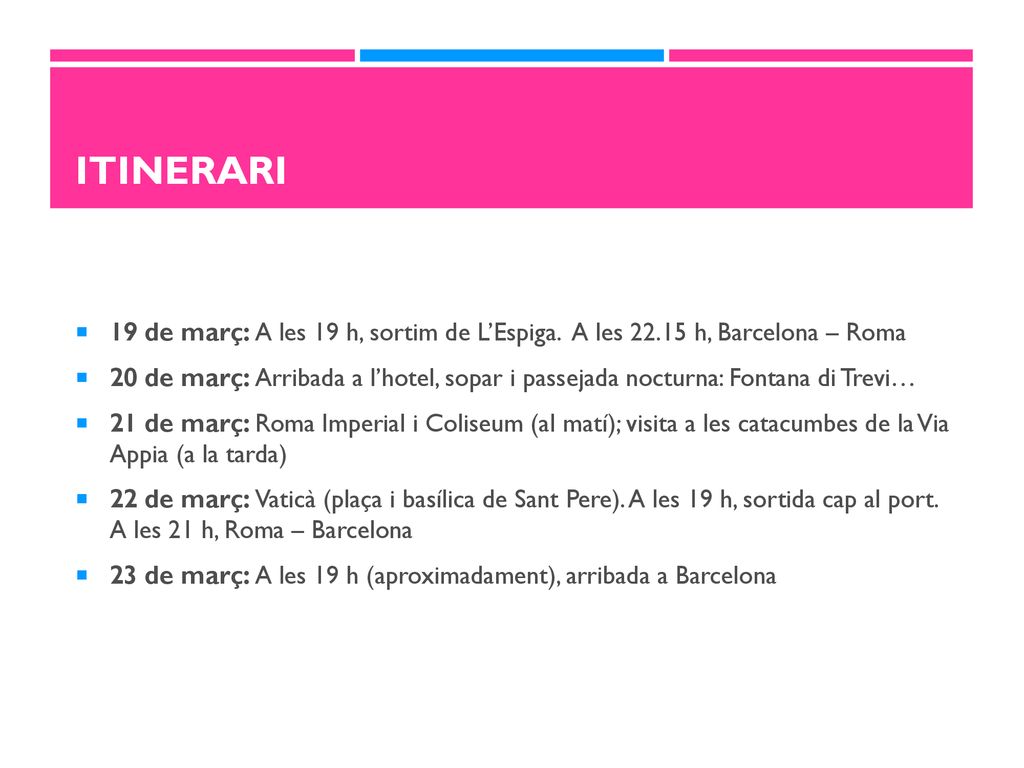 ITINERARI 19 de març: A les 19 h, sortim de L’Espiga. A les h, Barcelona – Roma.