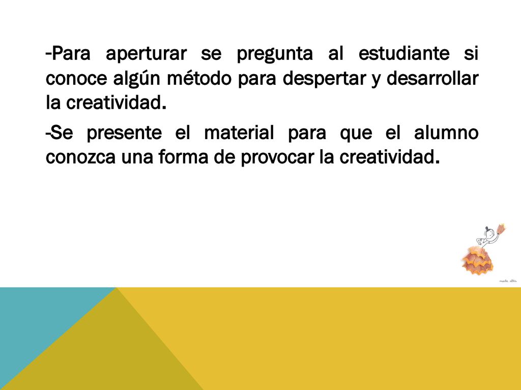 -Para aperturar se pregunta al estudiante si conoce algún método para despertar y desarrollar la creatividad.